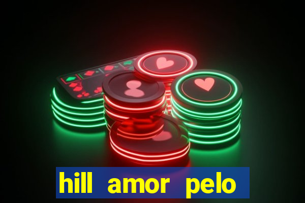 hill amor pelo jogo online